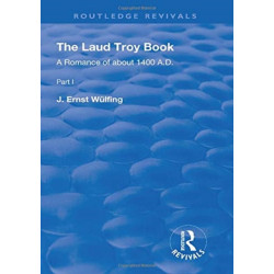 The Laud Troy Book: A Romance of about 1400 A.D.