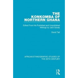 The Konkomba of Northern Ghana: Edited From His Published and Unpublished Writings by Jack Goody
