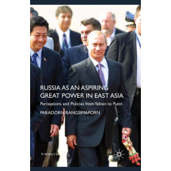 Russia as an Aspiring Great Power in East Asia: Perceptions and Policies from Yeltsin to Putin