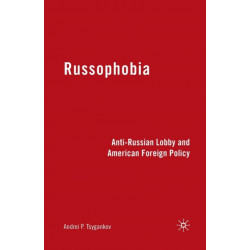 Russophobia: Anti-Russian Lobby and American Foreign Policy