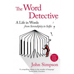 The Word Detective: A Life in Words: From Serendipity to Selfie