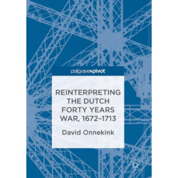 Reinterpreting the Dutch Forty Years War, 1672–1713