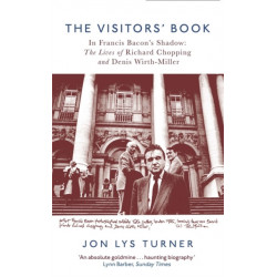 The Visitors' Book: In Francis Bacon's Shadow: The Lives of Richard Chopping and Denis Wirth-Miller