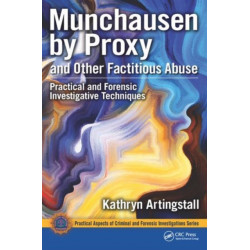 Munchausen by Proxy and Other Factitious Abuse: Practical and Forensic Investigative Techniques