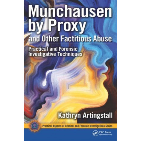 Munchausen by Proxy and Other Factitious Abuse: Practical and Forensic Investigative Techniques