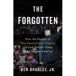 The Forgotten: How the People of One Pennsylvania County Elected Donald Trump and Changed America