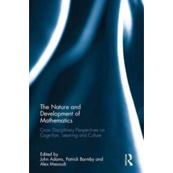 The Nature and Development of Mathematics: Cross Disciplinary Perspectives on Cognition, Learning and Culture