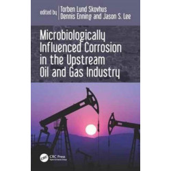 Microbiologically Influenced Corrosion in the Upstream Oil and Gas Industry