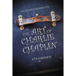 The Art of Charlie Chaplin: A Film-by-Film Analysis