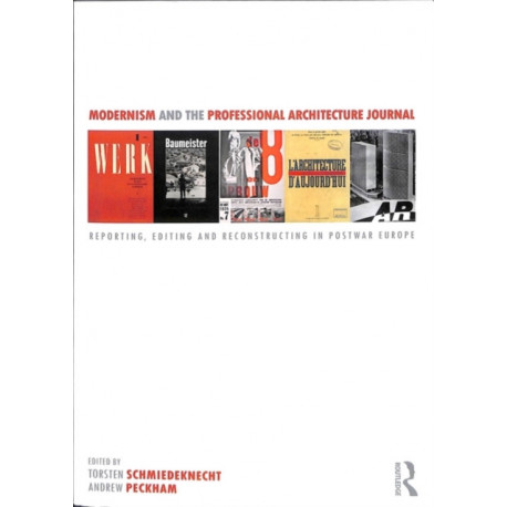 Modernism and the Professional Architecture Journal: Reporting, Editing and Reconstructing in Post-War Europe