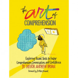 The Art of Comprehension: Exploring Visual Texts to Foster Comprehension, Conversation, and Confidence