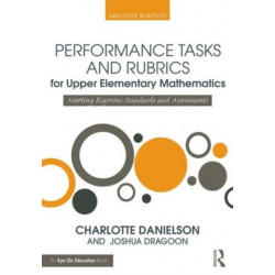 Performance Tasks and Rubrics for Upper Elementary Mathematics: Meeting Rigorous Standards and Assessments