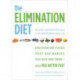 The Elimination Diet: Discover the Foods That Are Making You Sick and Tired - and Feel Better Fast