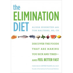 The Elimination Diet: Discover the Foods That Are Making You Sick and Tired - and Feel Better Fast