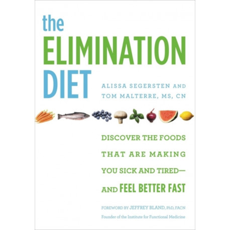 The Elimination Diet: Discover the Foods That Are Making You Sick and Tired - and Feel Better Fast