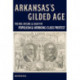 Arkansas’s Gilded Age: The Rise, Decline, and Legacy of Populism and Working-Class Protest