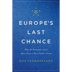 Europe's Last Chance: Why the European States Must Form a More Perfect Union