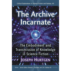The Archive Incarnate: The Embodiment and Transmission of Knowledge in Science Fiction