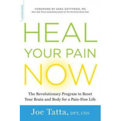 Heal Your Pain Now: The Revolutionary Program to Reset Your Brain and Body for a Pain-Free Life