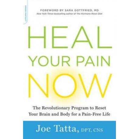 Heal Your Pain Now: The Revolutionary Program to Reset Your Brain and Body for a Pain-Free Life