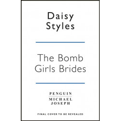The Bomb Girl Brides: Is all really fair in love and war? The gloriously heartwarming, wartime spirit saga