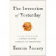 The Invention of Yesterday: A 50,000-Year History of Human Culture, Conflict, and Connection