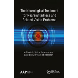 The Neurological Treatment for Nearsightedness and Related Vision Problems: A Guide to Vision Improvement Based on 30 Years of Research