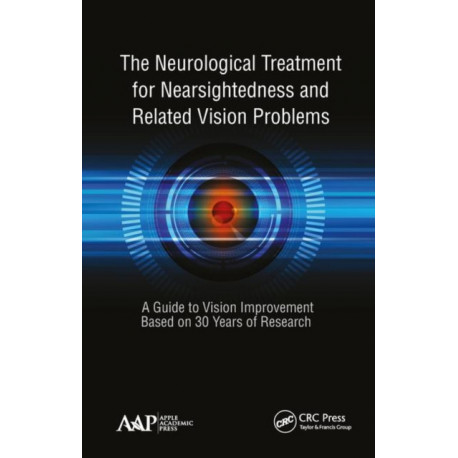 The Neurological Treatment for Nearsightedness and Related Vision Problems: A Guide to Vision Improvement Based on 30 Years of Research