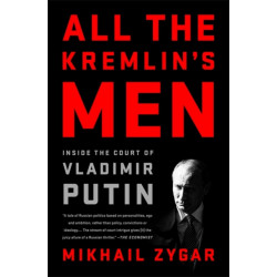 All the Kremlin's Men: Inside the Court of Vladimir Putin