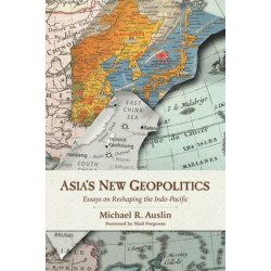 Asia's New Geopolitics: Essays on Reshaping the Indo-Pacific
