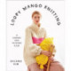 Loopy Mango Knitting: 34 Fashionable Pieces You Can Make in a Day