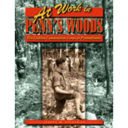 At Work in Penn's Woods: The Civilian Conservation Corps in Pennsylvania