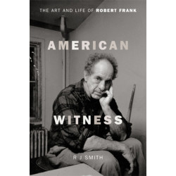 American Witness: The Art and Life of Robert Frank