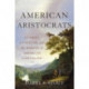 American Aristocrats: A Family, a Fortune, and the Making of American Capitalism
