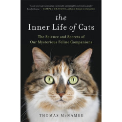 The Inner Life of Cats: The Science and Secrets of Our Mysterious Feline Companions