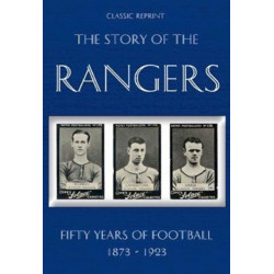 Classic Reprint : The Story of the Rangers - Fifty Years of Football 1873 to 1923