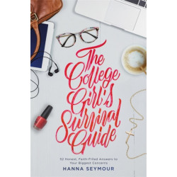 The College Girl's Survival Guide: 52 Honest, Faith-Filled Answers to Your Biggest Concerns