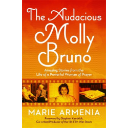 The Audacious Molly Bruno: Amazing Stories from the Life of a Powerful Woman of Prayer
