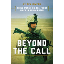 Beyond the Call: Three Women on the Front Lines in Afghanistan