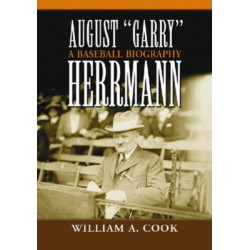 August "Garry" Herrmann: A Baseball Biography
