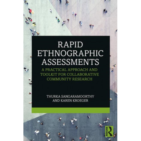 Rapid Ethnographic Assessments: A Practical Approach and Toolkit For Collaborative Community Research