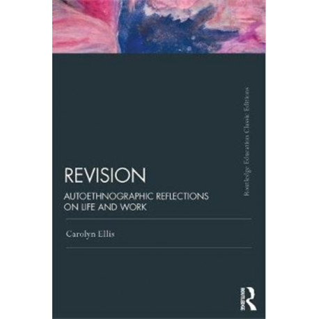 Revision: Autoethnographic Reflections on Life and Work