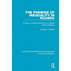 The Premise of Inequality in Ruanda: A Study of Political Relations in a Central African Kingdom