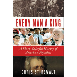 Every Man a King: A Short, Colorful History of American Populists