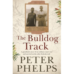 The Bulldog Track: A grandson's story of an ordinary man's war and survival on the other Kokoda trail