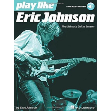 Play like Eric Johnson: The Ultimate Guitar Lesson Book