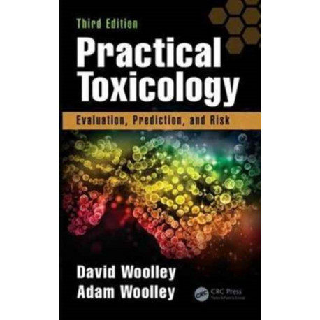 Practical Toxicology: Evaluation, Prediction, and Risk, Third Edition
