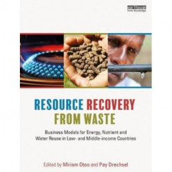 Resource Recovery from Waste: Business Models for Energy, Nutrient and Water Reuse in Low- and Middle-income Countries