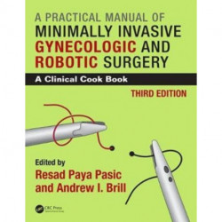 Practical Manual of Minimally Invasive Gynecologic and Robotic Surgery: A Clinical Cook Book 3E