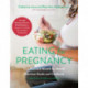 Eating for Pregnancy (Revised): Your Essential Month-by-Month Nutrition Guide and Cookbook